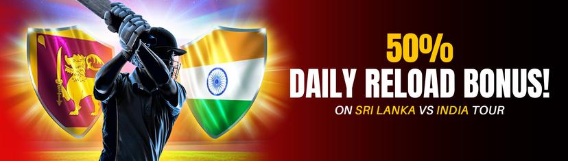India Vs Sri Lanka Special 50% Daily Reload Bonus!